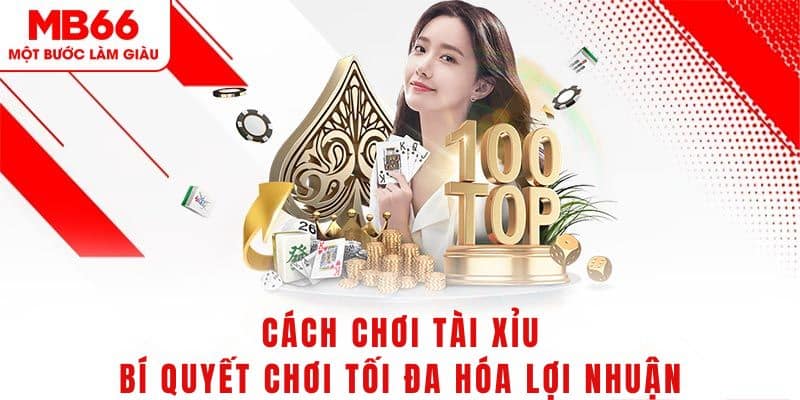 Cách chơi tài xỉu bài bản chi tiết từ A đến Z