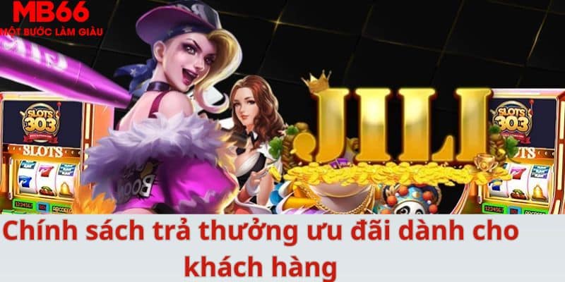 Chính sách trả thưởng ưu đãi dành cho khách hàng